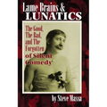Lame Brains and Lunatics: The Good, the Bad, and the Forgotten of Silent Comedy