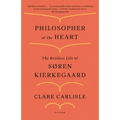 Philosopher of the Heart: The Restless Life of Søren Kierkegaard