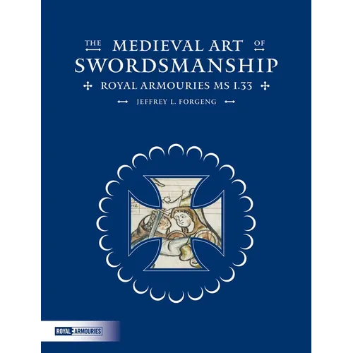 The Medieval Art of Swordsmanship: Royal Armouries MS I.33