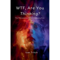 WTF, Are You Thinking? The Philosophies of an Ordinary Man
