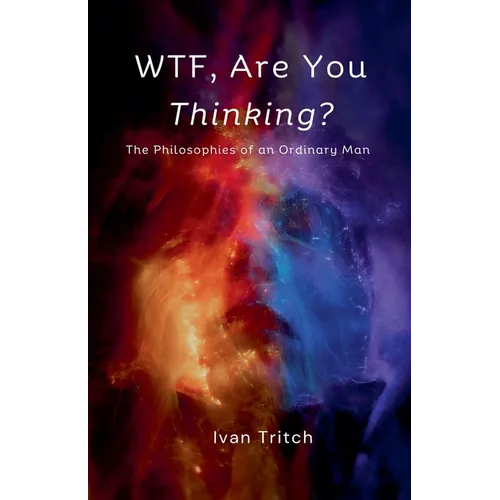 WTF, Are You Thinking? The Philosophies of an Ordinary Man