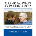 Grandpa, What is Parkinson's?: A Simple Story to Help Your Child Understand Parkinson's Disease