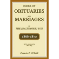 Index of Obituaries and Marriages of The (Baltimore) Sun, 1866-1870, with Addendum, 1861-1865