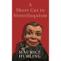 A Short Cut to Ventriloquism