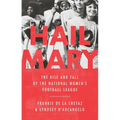 Hail Mary: The Rise and Fall of the National Women's Football League