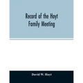 Record of the Hoyt family meeting: held at Stamford, Connecticut, June 20 and 21, 1866