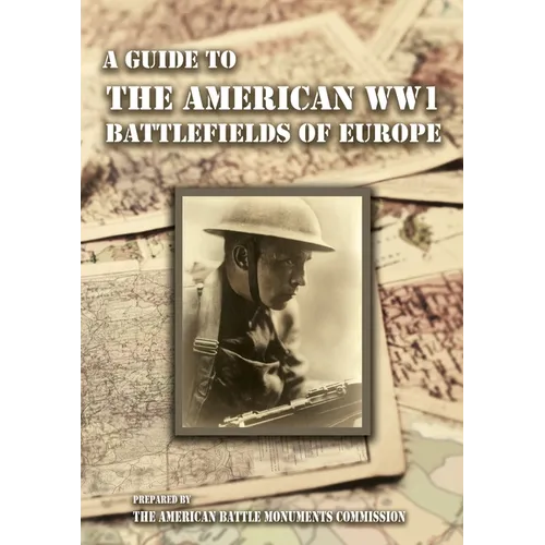 A GUIDE TO THE WW1 BATTLEFIELDS OF EUROPE Prepared by the American Battle Monuments Commission