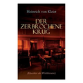 Der zerbrochene Krug (Klassiker der Weltliteratur): Mit biografischen Aufzeichnungen von Stefan Zweig und Rudolf Genée