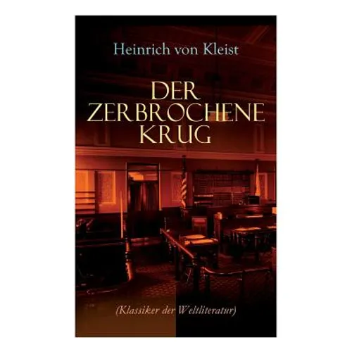 Der zerbrochene Krug (Klassiker der Weltliteratur): Mit biografischen Aufzeichnungen von Stefan Zweig und Rudolf Genée