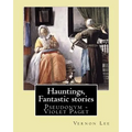 Hauntings, Fantastic stories; By: Vernon Lee: Vernon Lee was the pseudonym of the British writer Violet Paget (14 October 1856 - 13 February 1935).