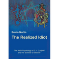 The Realized Idiot: The Artful Psychology of G. I. Gurdjieff and the "Science of Idiotism"