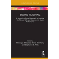 Sound Teaching: A Research-Informed Approach to Inspiring Confidence, Skill, and Enjoyment in Music Performance