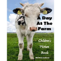 A Day At The Farm: Children's Picture Book (Ages 2-6)