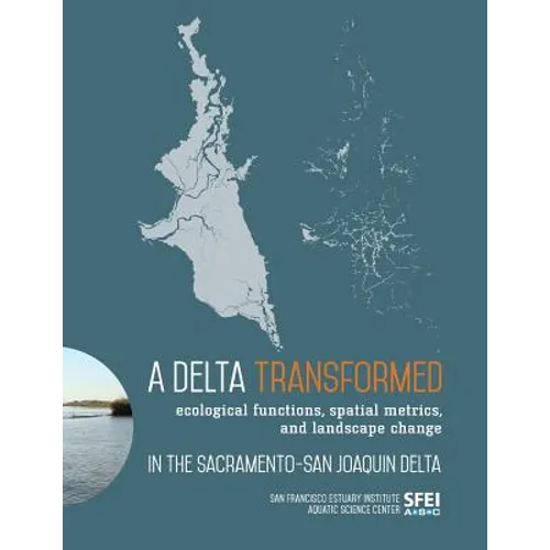 A Delta Transformed: Ecological functions, spatial metrics, and landscape change in the Sacramento-San Joaquin Delta