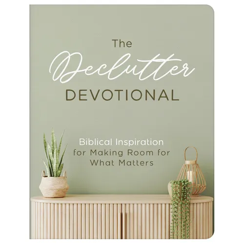 The Declutter Devotional: Biblical Inspiration for Making Room for What Matters