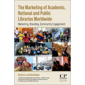 The Marketing of Academic, National and Public Libraries Worldwide: Marketing, Branding, Community Engagement