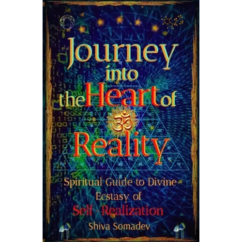 Journey into the Heart of Reality: Spiritual Guide to Divine Ecstasy of Self-Realization