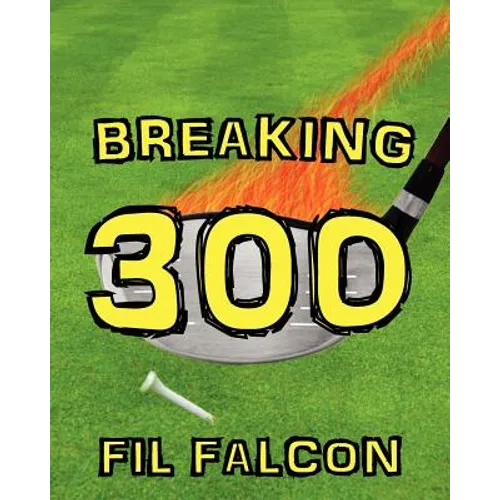 Breaking 300: The Secrets to a Powerful Golf Swing