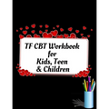 TF CBT Workbook for Kids, Teen and Children: Your Guide to Free From Frightening, Obsessive or Compulsive Behavior, Help Children Overcome Anxiety, Fe