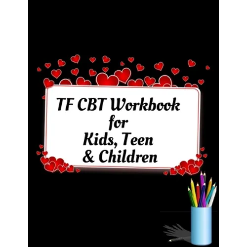 TF CBT Workbook for Kids, Teen and Children: Your Guide to Free From Frightening, Obsessive or Compulsive Behavior, Help Children Overcome Anxiety, Fe
