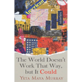 The World Doesn't Work That Way, But It Could: Stories Volume 1