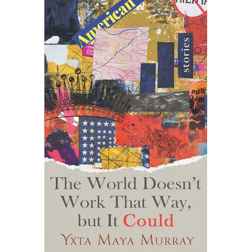 The World Doesn't Work That Way, But It Could: Stories Volume 1