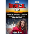 Run Rachel Run: The Thrilling, True Story of a Teen Girl's Daring Escape and Heroic Survival During the Holocaust