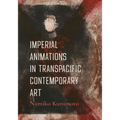 Imperial Animations in Transpacific Contemporary Art