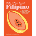 Make It Plant-Based! Filipino: 60+ Recipes for Vegan Soups, Stews, Noodles, Snacks, and Desserts