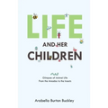 Life and Her Children: Glimpses of Animal Life From the Amoeba to the Insects