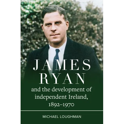 James Ryan and the Development of Independent Ireland, 1892-1970