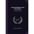 Oriental Religions and Christianity: A Course of Lectures