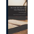 In the Secret of His Presence: Helps for the Inner Life When Alone With God