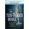 The Two-Headed Whale: Life, Loss, and the Tangled Legacy of Whaling in the Antarctic