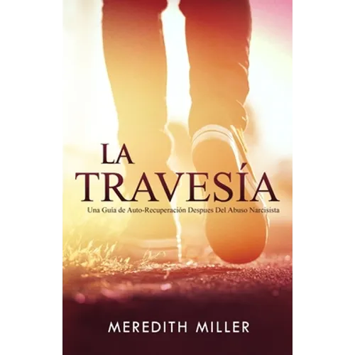 La Travesía: Una Guía de Auto-Recuperación Después del Abuso Narcisista