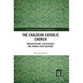 The Chaldean Catholic Church: Modern History, Ecclesiology and Church-State Relations