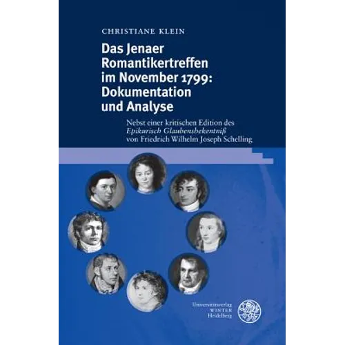 Das Jenaer Romantikertreffen Im November 1799: Dokumentation Und Analyse: Nebst Einer Kritischen Edition Des 'Epikurisch Glaubensbekentniss' Von Fried