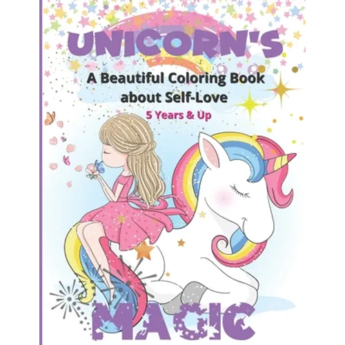 Unicorn's Magic - A Beautiful Coloring Book about Self Love: Stunning images to color for girls with positive affirmations to remind them how amazing