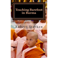 Teaching Barefoot in Burma: Insights and Stories from a Fulbright Year in Myanmar