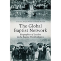 The Global Baptist Network: Biographies of Leaders in the Baptist World Alliance