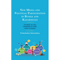 New Media and Political Participation in Russia and Kazakhstan: Exploring the Lived Experiences of Young People in Eurasia