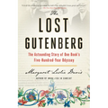 The Lost Gutenberg: The Astounding Story of One Book's Five-Hundred-Year Odyssey