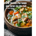 50 Instant Pot Soups and Stews for the Fall