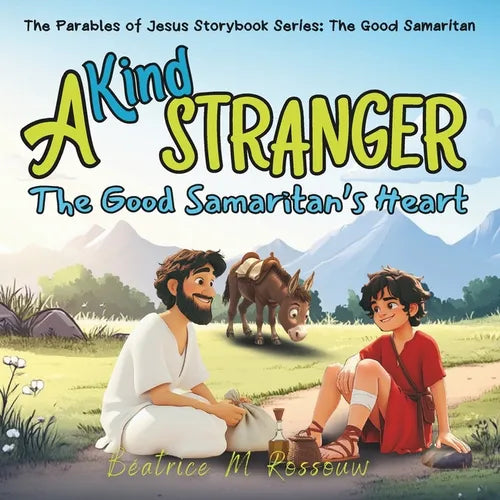 A Kind Stranger: The Good Samaritan's Heart: An Illustrated Children's Bible Story on the Parable of the Good Samaritan Teaching Kindness, Compassion,