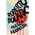 Roberto Bolaño: Poesía Reunida / Collected Poetry