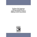 The Bases of the Temperance Reform: An Exposition and Appeal. With Replies to Numerous Objections. by Rev. Dawson Burns.