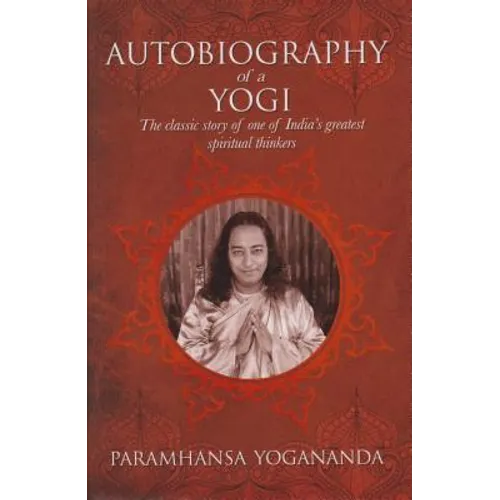 The Autobiography of a Yogi: The Classic Story of One of India's Greatest Spiritual Thinkers