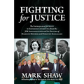 Fighting for Justice: The Improbable Journey to Exposing Cover-Ups about the JFK Assassination and the Deaths of Marilyn Monroe and Dorothy Kilgallen