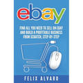 eBay: Find All You Need To Sell on eBay and Build a Profitable Business