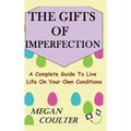 The Gifts Of Imperfection: A Complete Guide to Live Life on Your Own Conditions